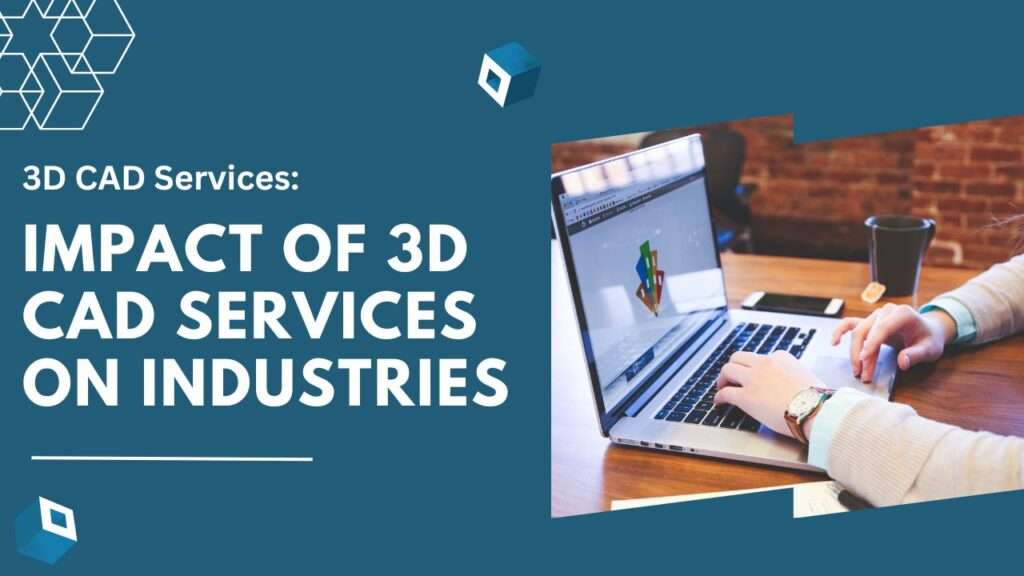 Impact of 3D CAD Services on Industries - 3D MEGALAB